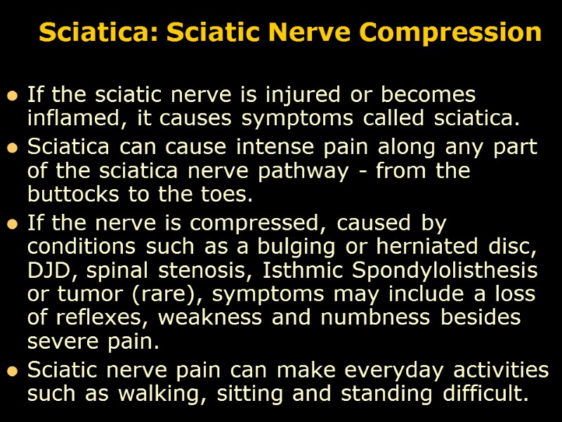 Sciatica: Sciatic Nerve Compression If the sciatic nerve is injured or becomes inflamed, it